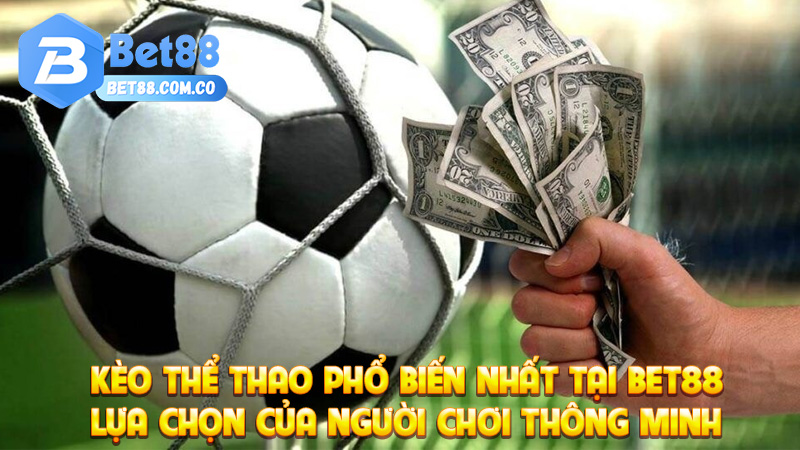 Kèo Thể Thao Phổ Biến Nhất Tại Bet88 – Lựa Chọn Của Người Chơi Thông Minh